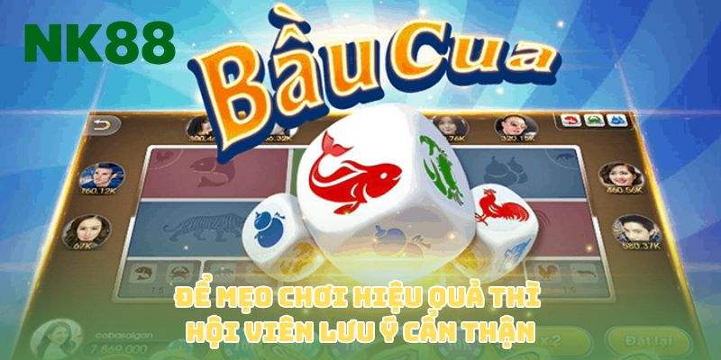 Để mẹo chơi hiệu quả thì hội viên lưu ý cần thận